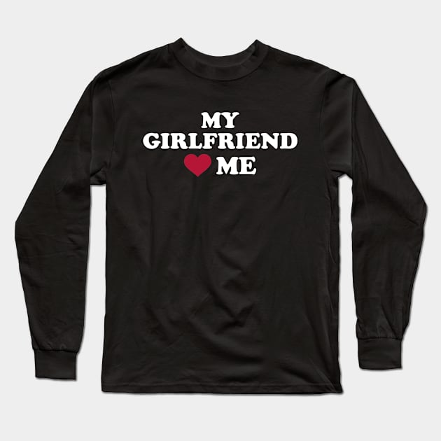 My girlfriend loves me Long Sleeve T-Shirt by Designzz